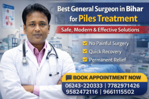 Read more about the article Piles Doctor in Bihar – Meet the Best General Surgeon in Bihar for Advanced Treatment